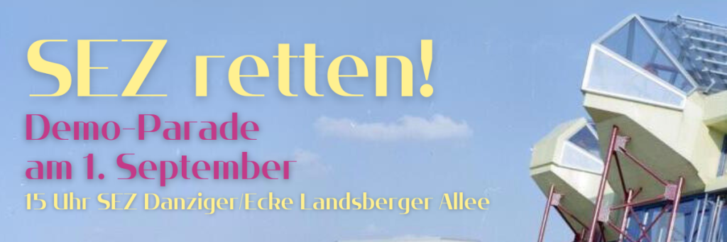 Am kommenden Sonntag, dem 1. September, wollen wir öffentlichkeitswirksam zeigen, dass ein unwiederbringlicher Verlust droht. Das Bündnis aus SEZ für alle, Achitects for Future, Kiosk of Solidarity und Gemeingut ruft zu einer Demo-Parade in Berlin auf.