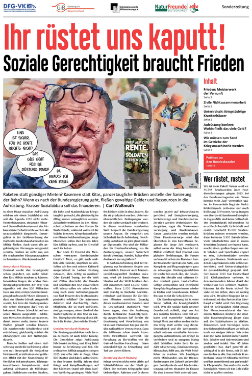 Neue Zeitung zum Zusammenhang zwischen Aufrüstung und Sozialabbau, erstellt von der Deutschen Friedensgesellschaft – Vereinigte KriegsdienstverweigerInnen (DFG-VK) , der Informationsstelle Militarisierung (IMI), den NaturFreunden Deutschlands und Gemeingut in BürgerInnenhand (GiB) anlässlich der Sozialproteste am 26. September 2026. Mit kritischen Beiträgen und Analysen zu Rüstungsausgaben, wachsenden Schulden und wie die aktuelle Politik soziale Sicherheit, den Frieden und die Demokratie gefährdet.